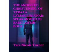 THE ANOINTED CHRIS'TENING, OF TA'RAA A LA'MARILINIA'NAB: SPEAK MOUTH OF BABE'LAH'MB BOOK 1
