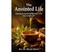 The Anointed Life: Exploring the Ingredients and Impact of the Holy Anointing Oil: Exploring the Impact and Ingredients of the Anointing Oil