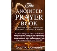 The Anointed Prayer Book: 50 Anointed Prayers, Affirmations, Bible Study, Testimonies and Novenas.