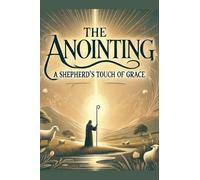 The Anointing A Shepherd’s Touch Of Grace