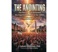 The Anointing: The Revival That Renewed the Argentine Church in the 1990s: Historical Perspectives, Participant Testimonies, and Theological-Practical Reflections