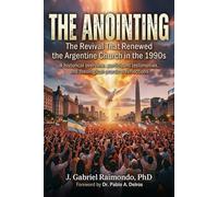 The Anointing: The Revival That Renewed the Argentine Church in the 1990s: Historical Perspectives, Participant Testimonies, and Theological-Practical Reflections