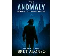 The Anomaly: Awakening the Extraordinary Within: 1 (The Anomaly Saga)
