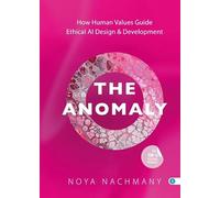 The Anomaly: How Human Values Guide Ethical AI & Development (Hoe dan? serie)