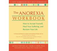 The Anorexia Workbook: How to Accept Yourself, Heal Your Suffering, and Reclaim Your Life (New Harbinger Self-Help Workbook)