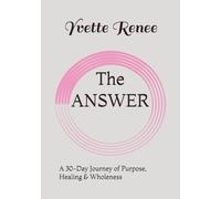The ANSWER: A 30-Day Journey of Purpose, Healing & Wholeness