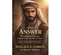 The Answer: From Doubt to Destiny: Joseph the Carpenter's Path to Purpose: 1 (The Witness Chronicles)