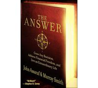 The Answer: Grow Any Business, Achieve Financial Freedom, and Live an Extraordinary Life (A Guide to Business Success)