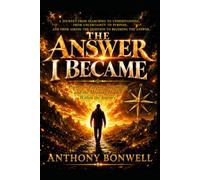 The Answer I Became: Poems on Purpose, Becoming, and the Meaning hidden within the Journey