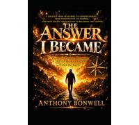 The Answer I Became: Poems on Purpose, Becoming, and the Meaning hidden within the Journey