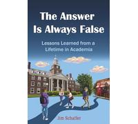 The Answer Is Always False: Lessons Learned from a Lifetime in Academia
