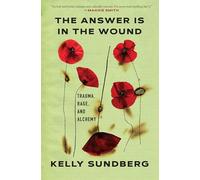 The Answer Is in the Wound: Trauma, Rage, and Alchemy
