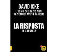 The answer. La risposta. Le risposte dell'uomo che da 30 anni denuncia la cospirazione globale per schiavizzare l'umanità (Verità nascoste)