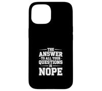 The Answer To All Your Questions Is Nope Actitud - Carcasa para iPhone 15
