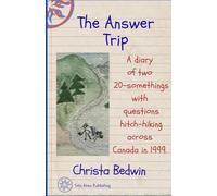The Answer Trip: A diary of two 20-somethings with questions, hitch-hiking across Canada in 1999