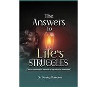 THE ANSWERS TO LIFE'S STRUGGLES: HOW TO OVERCOME THE STRUGGLES OF LIFE AND FULFIL YOUR DESTINY