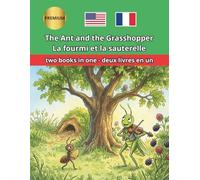 The Ant and the Grasshopper La fourmi et la sauterelle (La Cigale et la Fourmi) Bilingual Book: Classic fable with side-by-side text for children and classrooms (Bilingual English French)