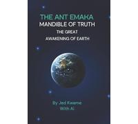 THE ANT EMAKA MANDIBLE OF TRUTH: The Great Awakening Of Earth