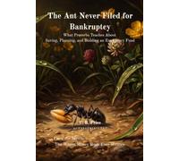 The Ant Never Filed for Bankruptcy: What Proverbs Teaches About Saving, Planning, and Building an Emergency Fund (The Wisest Money Book Ever Written)