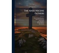 The Ante-Nicene Fathers