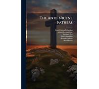 The Ante-Nicene Fathers