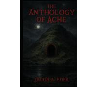 The Anthology of Ache (The Litanies Ov Fire)