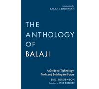The Anthology of Balaji: A Guide to Technology, Truth, and Building the Future