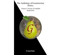 The Anthology of Grantsterian Poetry: Volume 1: Poems of Youthful Inspiration