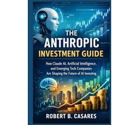 The Anthropic Investment Guide: How Claude AI, Artificial Intelligence, and Emerging Tech Companies Are Shaping the Future of AI Investing