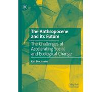 The Anthropocene and its Future: The Challenges of Accelerating Social and Ecological Change