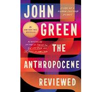 The Anthropocene Reviewed: Essays on a Human-Centered Planet
