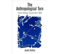 The Anthropological Turn: French Political Thought After 1968 (Intellectual History of the Modern Age)
