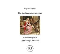 The Anthropology of Love: In the Thought of José Ortega y Gasset (“Philosophia Perennis and Realistic Phenomenology. Studies in Philosophy”)