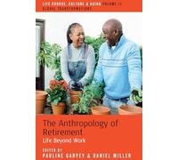 The Anthropology of Retirement: Life Beyond Work: 12 (Life Course, Culture and Aging: Global Transformations, 12)