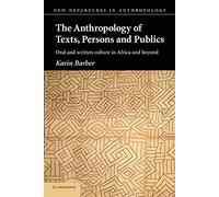 The Anthropology of Texts, Persons and Publics Paperback: Oral and Written Culture in Africa and Beyond (New Departures in Anthropology)