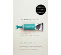The Anthropology of Turquoise: Reflections on Desert, Sea, Stone, and Sky [Idioma Inglés]: Reflections on Desert, Sea, Stone, and Sky (Pulitzer Prize Finalist)