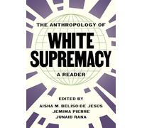 The Anthropology of White Supremacy: A Reader