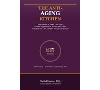 The Anti-Aging Kitchen: The Science of Foods That Fight Chronic Inflammation, Protect Your Cells, and Help You Look and Feel Younger for Longer