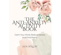 The Anti-Anxiety Activity Book: To Help You in Your Hard Times