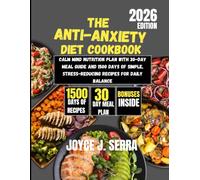 The Anti-Anxiety Diet Cookbook 2026: Calm Mind Nutrition Plan with 30-Day Meal Guide and 1500 Days of Simple, Stress-Reducing Recipes for Daily Balance (The Joyce J. Serra Kitchen Collection)