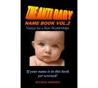 The Anti Baby Name Book : Revised Edition: Names For A New World Order: Volume 2
