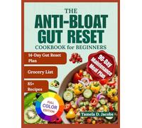 The Anti-Bloat Gut Reset Cookbook for Beginners: Restore Gut Health and Beat Bloating with Anti-Inflammatory, Low-FODMAP Meals