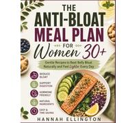 THE ANTI-BLOAT MEAL PLAN FOR WOMEN 30+: Gentle Recipes to Beat Belly Bloat Naturally and Feel Lighter Every Day.
