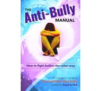 The Anti-Bully Manual: How to fight bullies the cyber way