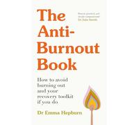 The Anti-Burnout Book: How to Avoid Burnout and Your Recovery Toolkit if You Do
