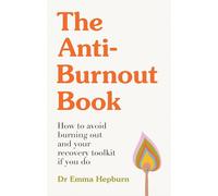 The Anti-Burnout Book: How to Avoid Burnout and Your Recovery Toolkit if You Do