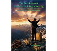 The Anti-Burnout & Work-Life Integration Log: Your 30-Day Journey to Balance, Boundaries, and Sustainable Success (The "Pivot & Power" Series)