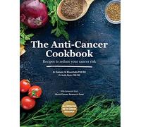 The Anti-Cancer Cookbook: Recipes to reduce your cancer risk