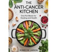 The ANTI-CANCER KITCHEN: one pot meals for healing and health