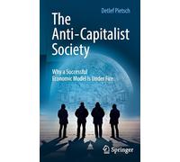The Anti-Capitalist Society: Why a Successful Economic Model Is Under Fire